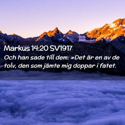 Picture 02 - Markus 14:20 SV1917 - Och han sade till dem: »Det är en av de tolv, - Bible Verse Picture