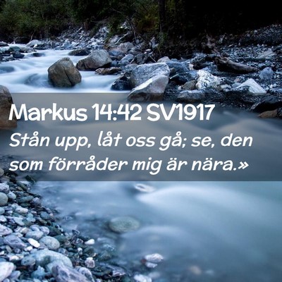 Picture 02 - Markus 14:42 SV1917 - Stån upp, låt oss gå; se, den som förråder - Bible Verse Picture