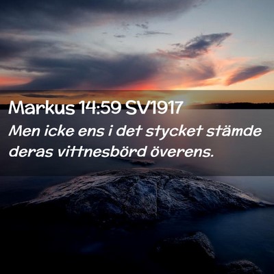 Picture 02 - Markus 14:59 SV1917 - Men icke ens i det stycket stämde deras - Bible Verse Picture