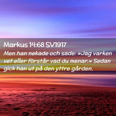 Picture 02 - Markus 14:68 SV1917 - Men han nekade och sade: »Jag varken vet eller - Bible Verse Picture