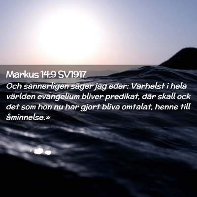 Picture 02 - Markus 14:9 SV1917 - Och sannerligen säger jag eder: Varhelst i hela - Bible Verse Picture