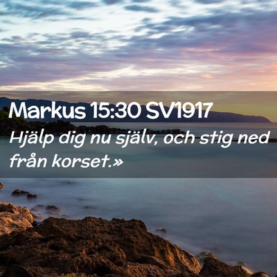Picture 02 - Markus 15:30 SV1917 - Hjälp dig nu själv, och stig ned från - Bible Verse Picture