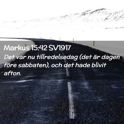 Picture 02 - Markus 15:42 SV1917 - Det var nu tillredelsedag (det är dagen före - Bible Verse Picture