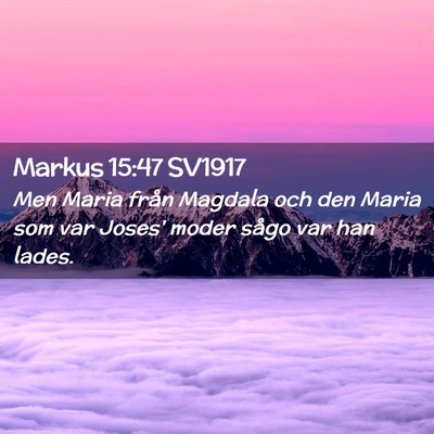 Picture 02 - Markus 15:47 SV1917 - Men Maria från Magdala och den Maria som var - Bible Verse Picture