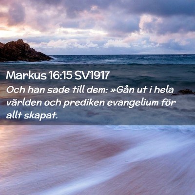 Picture 02 - Markus 16:15 SV1917 - Och han sade till dem: »Gån ut i hela världen - Bible Verse Picture