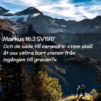 Picture 02 - Markus 16:3 SV1917 - Och de sade till varandra: »Vem skall åt oss - Bible Verse Picture