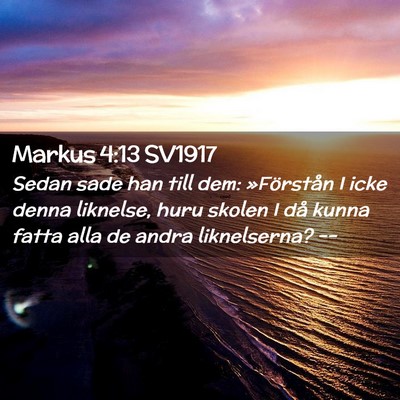 Picture 02 - Markus 4:13 SV1917 - Sedan sade han till dem: »Förstån I icke denna - Bible Verse Picture
