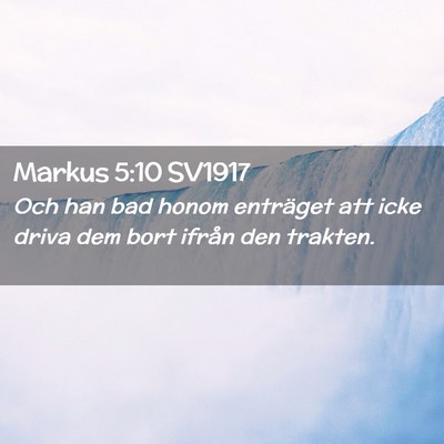 Picture 02 - Markus 5:10 SV1917 - Och han bad honom enträget att icke driva dem - Bible Verse Picture