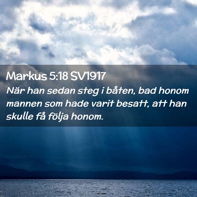 Picture 02 - Markus 5:18 SV1917 - När han sedan steg i båten, bad honom mannen - Bible Verse Picture