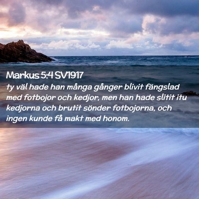 Picture 02 - Markus 5:4 SV1917 - ty väl hade han många gånger blivit fängslad - Bible Verse Picture