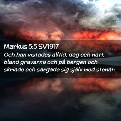 Picture 02 - Markus 5:5 SV1917 - Och han vistades alltid, dag och natt, bland - Bible Verse Picture