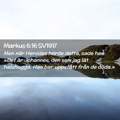 Picture 02 - Markus 6:16 SV1917 - Men när Herodes hörde detta, sade han: »Det - Bible Verse Picture