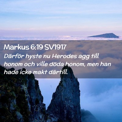 Picture 02 - Markus 6:19 SV1917 - Därför hyste nu Herodes agg till honom och - Bible Verse Picture