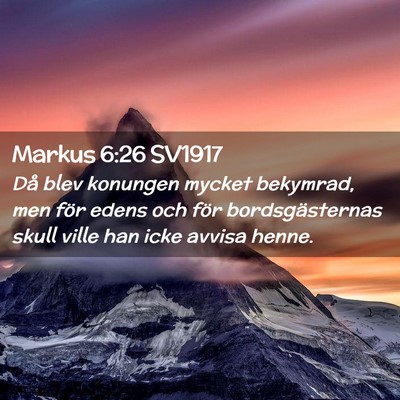 Picture 02 - Markus 6:26 SV1917 - Då blev konungen mycket bekymrad, men för edens - Bible Verse Picture