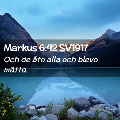 Picture 02 - Markus 6:42 SV1917 - Och de åto alla och blevo - Bible Verse Picture