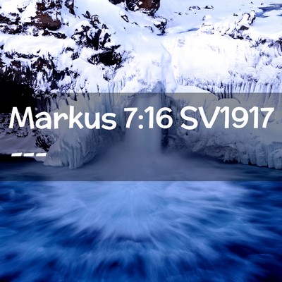Picture 02 - Markus 7:16 SV1917 -  - Bible Verse Picture