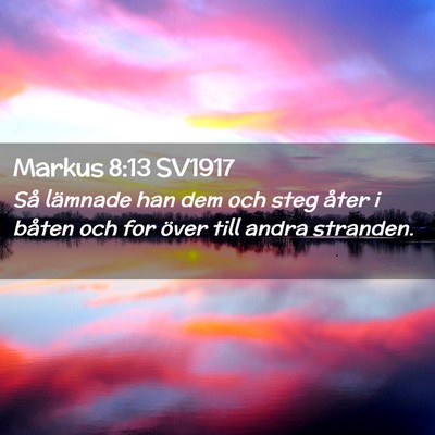 Picture 02 - Markus 8:13 SV1917 - Så lämnade han dem och steg åter i båten och - Bible Verse Picture