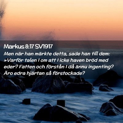 Picture 02 - Markus 8:17 SV1917 - Men när han märkte detta, sade han till dem: - Bible Verse Picture