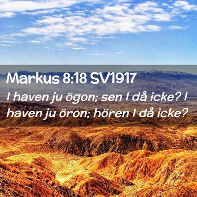 Picture 02 - Markus 8:18 SV1917 - I haven ju ögon; sen I då icke? I haven ju - Bible Verse Picture