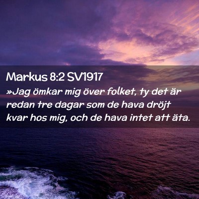 Picture 02 - Markus 8:2 SV1917 - »Jag ömkar mig över folket, ty det är redan - Bible Verse Picture
