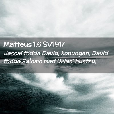 Picture 02 - Matteus 1:6 SV1917 - Jessai födde David, konungen, David födde - Bible Verse Picture