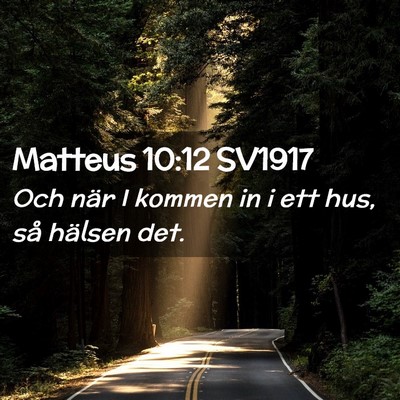 Picture 02 - Matteus 10:12 SV1917 - Och när I kommen in i ett hus, så hälsen - Bible Verse Picture