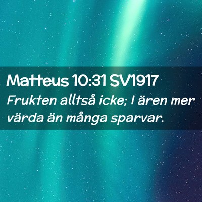 Picture 02 - Matteus 10:31 SV1917 - Frukten alltså icke; I ären mer värda än - Bible Verse Picture