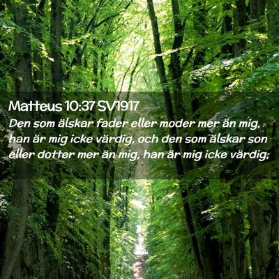 Picture 02 - Matteus 10:37 SV1917 - Den som älskar fader eller moder mer än mig, - Bible Verse Picture
