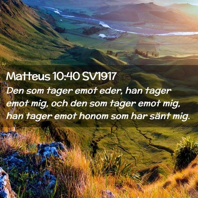 Picture 02 - Matteus 10:40 SV1917 - Den som tager emot eder, han tager emot mig, och - Bible Verse Picture