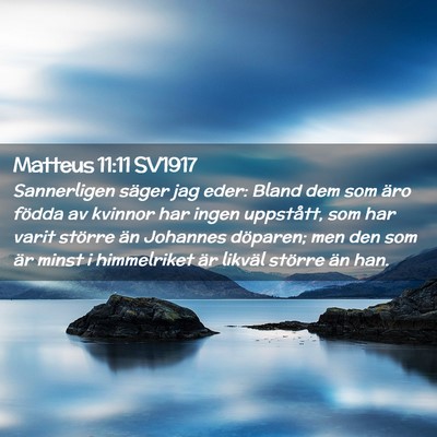 Picture 02 - Matteus 11:11 SV1917 - Sannerligen säger jag eder: Bland dem som äro - Bible Verse Picture