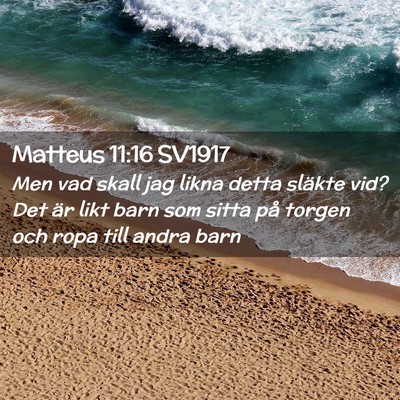 Picture 02 - Matteus 11:16 SV1917 - Men vad skall jag likna detta släkte vid? Det - Bible Verse Picture