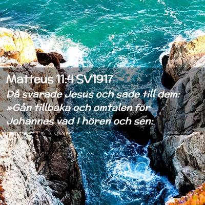 Picture 02 - Matteus 11:4 SV1917 - Då svarade Jesus och sade till dem: »Gån - Bible Verse Picture