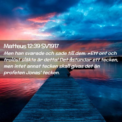 Picture 02 - Matteus 12:39 SV1917 - Men han svarade och sade till dem: »Ett ont och - Bible Verse Picture