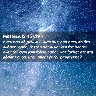 Picture 02 - Matteus 12:4 SV1917 - huru han då gick in i Guds hus, och huru de åto - Bible Verse Picture