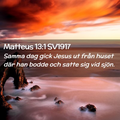 Picture 02 - Matteus 13:1 SV1917 - Samma dag gick Jesus ut från huset där han - Bible Verse Picture