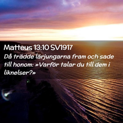 Picture 02 - Matteus 13:10 SV1917 - Då trädde lärjungarna fram och sade till - Bible Verse Picture