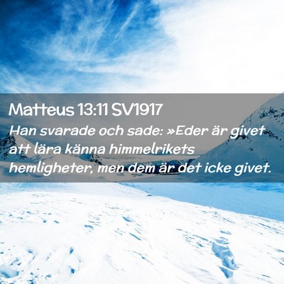 Picture 02 - Matteus 13:11 SV1917 - Han svarade och sade: »Eder är givet att lära - Bible Verse Picture