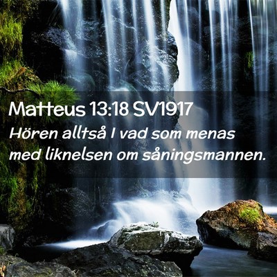 Picture 02 - Matteus 13:18 SV1917 - Hören alltså I vad som menas med liknelsen om - Bible Verse Picture