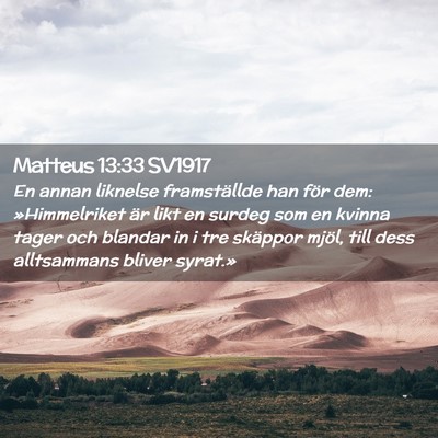 Picture 02 - Matteus 13:33 SV1917 - En annan liknelse framställde han för dem: - Bible Verse Picture