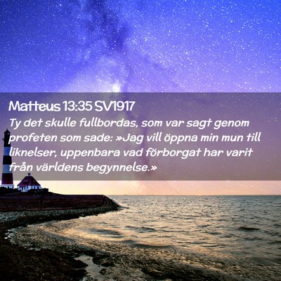 Picture 02 - Matteus 13:35 SV1917 - Ty det skulle fullbordas, som var sagt genom - Bible Verse Picture