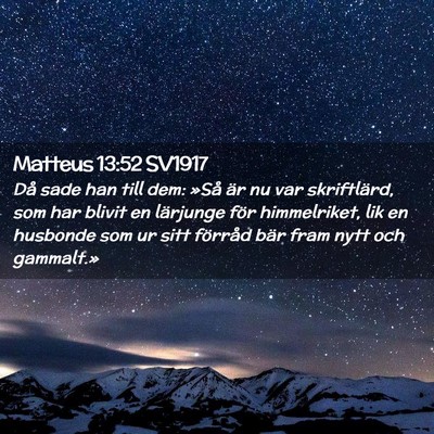 Picture 02 - Matteus 13:52 SV1917 - Då sade han till dem: »Så är nu var - Bible Verse Picture