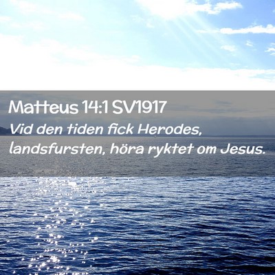 Picture 02 - Matteus 14:1 SV1917 - Vid den tiden fick Herodes, landsfursten, höra - Bible Verse Picture
