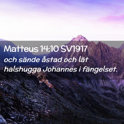 Picture 02 - Matteus 14:10 SV1917 - och sände åstad och lät halshugga Johannes i - Bible Verse Picture