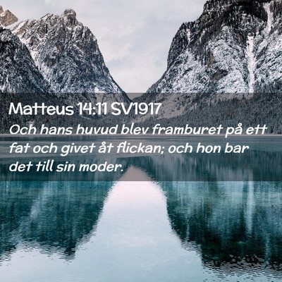 Picture 02 - Matteus 14:11 SV1917 - Och hans huvud blev framburet på ett fat och - Bible Verse Picture