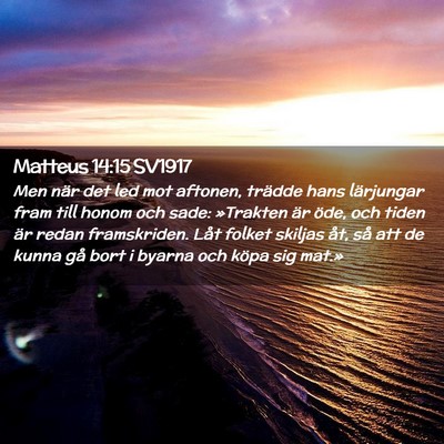 Picture 02 - Matteus 14:15 SV1917 - Men när det led mot aftonen, trädde hans - Bible Verse Picture