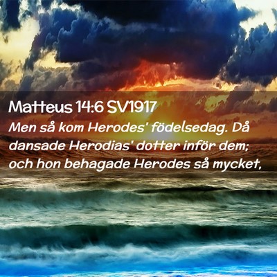 Picture 02 - Matteus 14:6 SV1917 - Men så kom Herodes' födelsedag. Då dansade - Bible Verse Picture