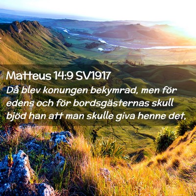 Picture 02 - Matteus 14:9 SV1917 - Då blev konungen bekymrad, men för edens och - Bible Verse Picture