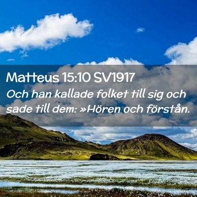 Picture 02 - Matteus 15:10 SV1917 - Och han kallade folket till sig och sade till - Bible Verse Picture