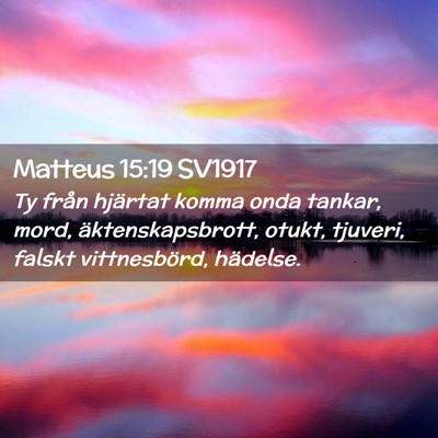 Picture 02 - Matteus 15:19 SV1917 - Ty från hjärtat komma onda tankar, mord, - Bible Verse Picture