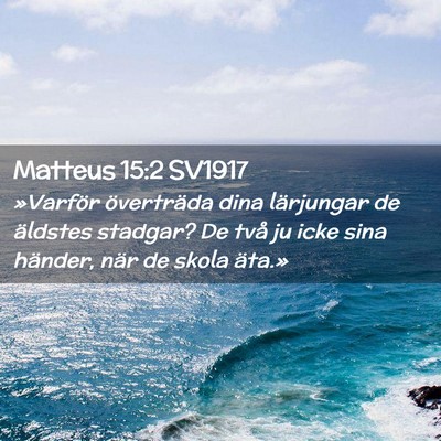 Picture 02 - Matteus 15:2 SV1917 - »Varför överträda dina lärjungar de äldstes - Bible Verse Picture
